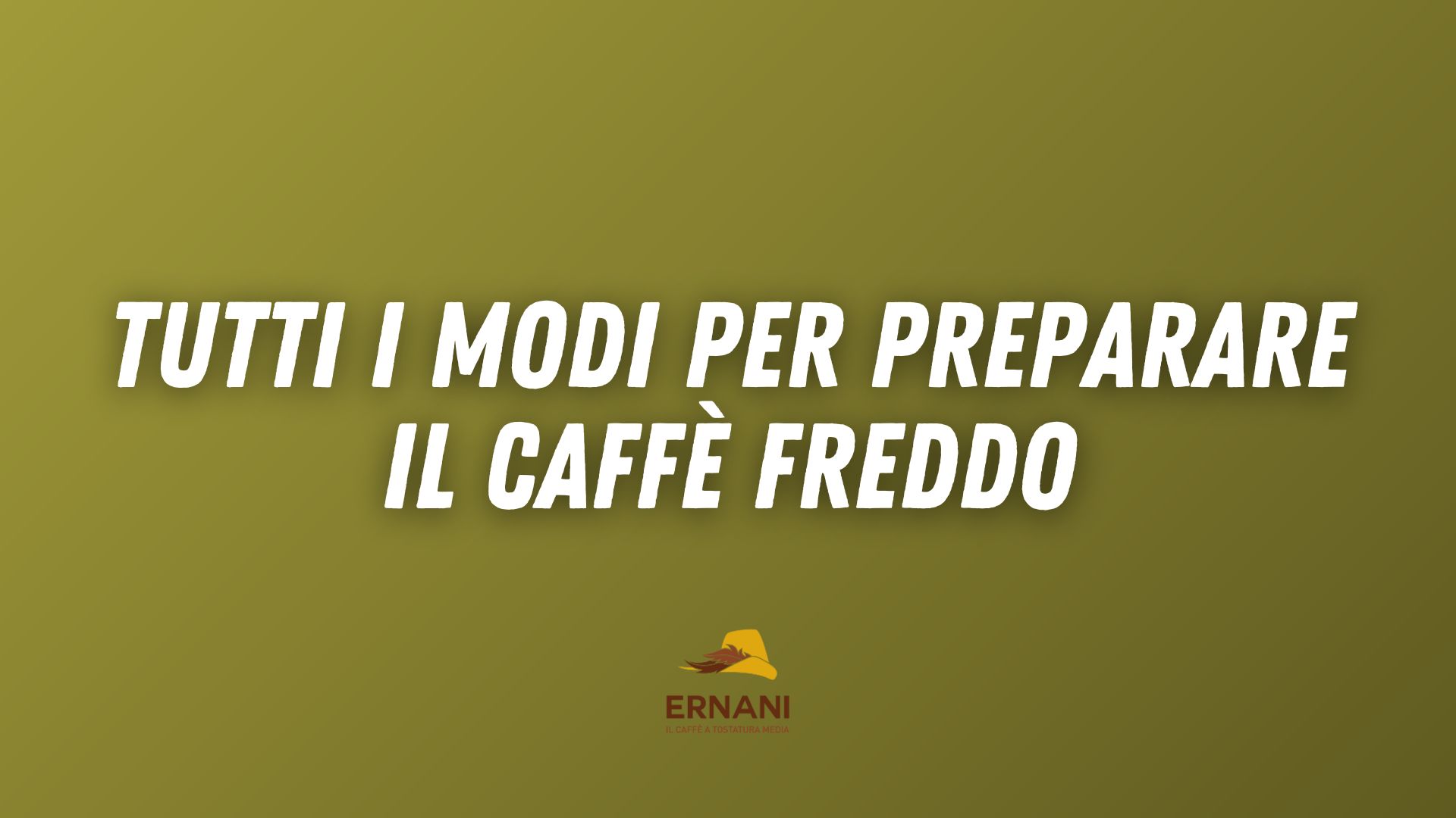 Copertina video di Caffè Ernani con Martina: sfondo verde acido con scritto "Tutti i modi per preparare il caffè freddo"